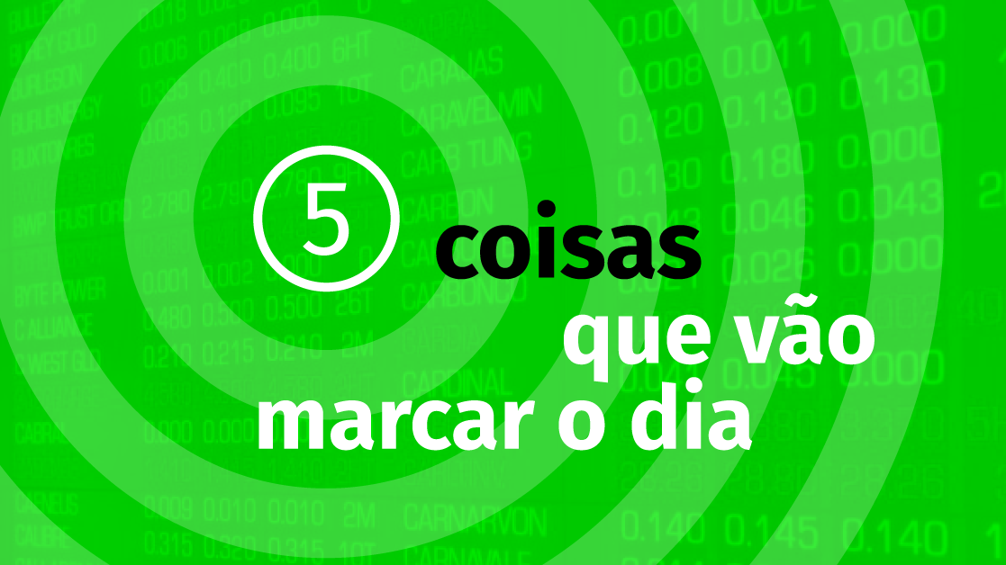 5 coisas que vão marcar o dia